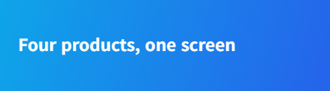 Four products, one screen